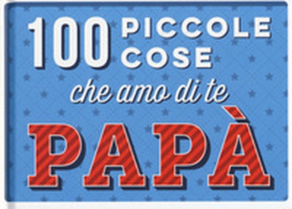 100 piccole cose che amo di te papà - Librerie.coop 100 piccole cose che amo di te papà - Librerie.coop