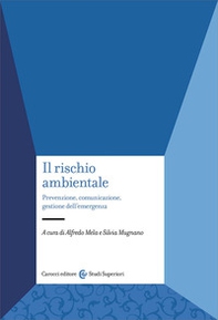 Il rischio ambientale. Prevenzione, comunicazione, gestione dell'emergenza - Librerie.coop