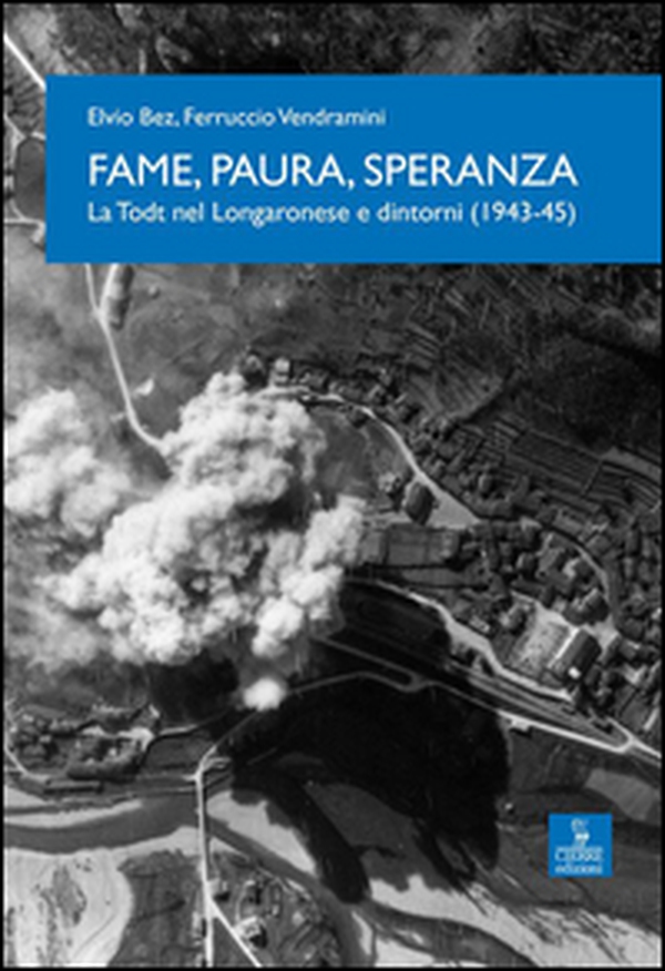 Fame, paura, speranza. La Todt nel Longaronese e dintorni (1943-45) - Librerie.coop Fame, paura, speranza. La Todt nel Longaronese e dintorni (1943-45) - Librerie.coop