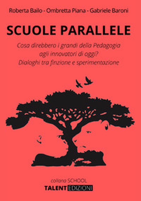 Scuole parallele. Cosa direbbero i grandi della pedagogia agli innovatori di oggi? Dialoghi tra finzione e sperimentazione - Librerie.coop Scuole parallele. Cosa direbbero i grandi della pedagogia agli innovatori di oggi? Dialoghi tra finzione e sperimentazione - Librerie.coop