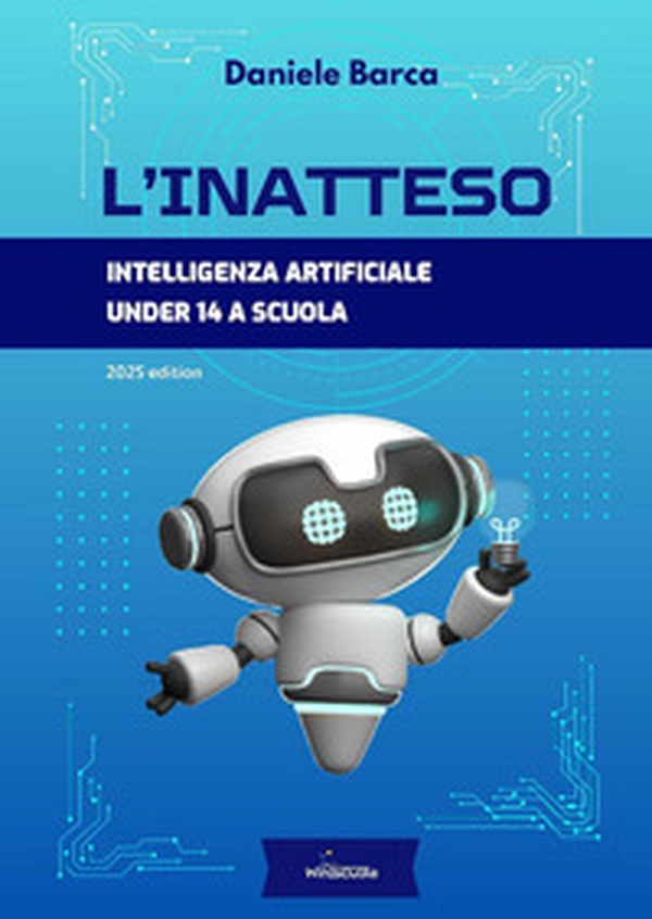 L'inatteso. Intelligenza artificiale under 14 a scuola - Librerie.coop L'inatteso. Intelligenza artificiale under 14 a scuola - Librerie.coop