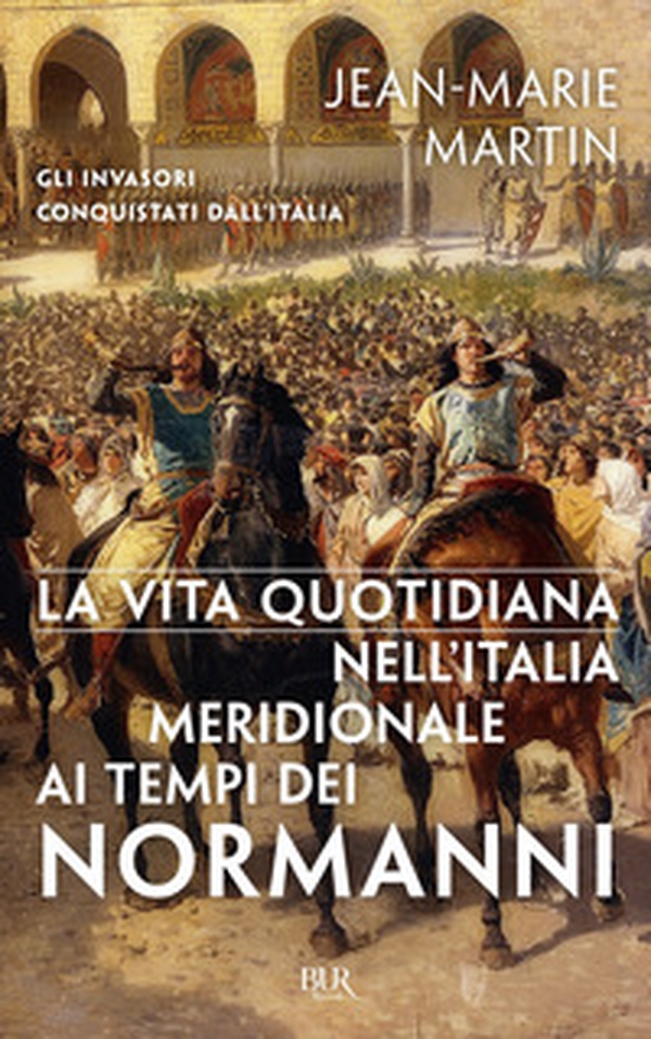 La vita quotidiana nell'Italia meridionale al tempo dei Normanni - Librerie.coop La vita quotidiana nell'Italia meridionale al tempo dei Normanni - Librerie.coop