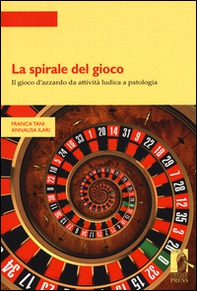 La spirale del gioco. Il gioco d'azzardo da attività ludica a patologia - Librerie.coop