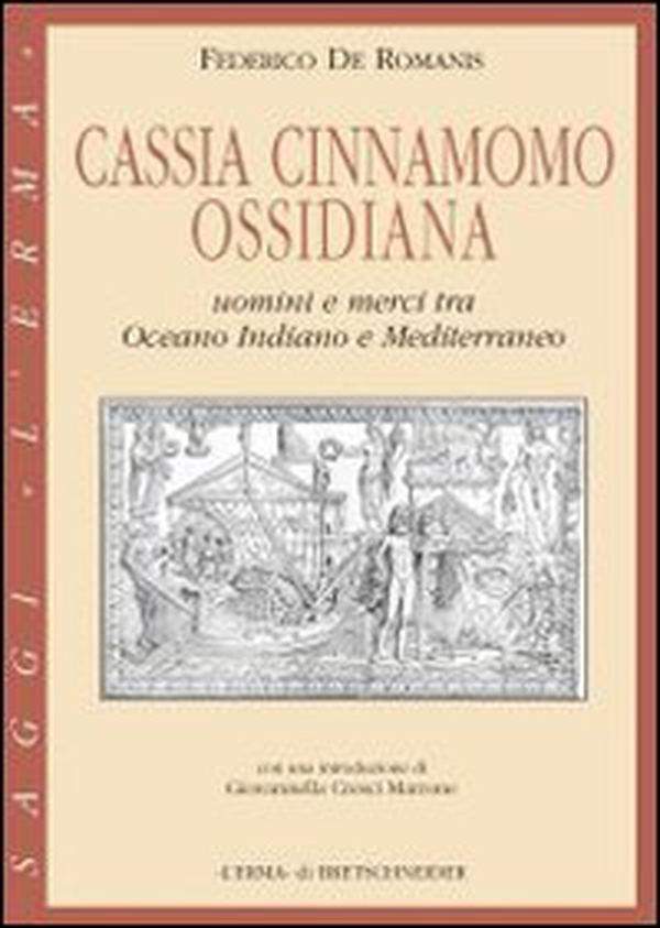 Cassia, cinnamomo, ossidiana. Uomini e merci tra Oceano Indiano e Mediterraneo - Librerie.coop
