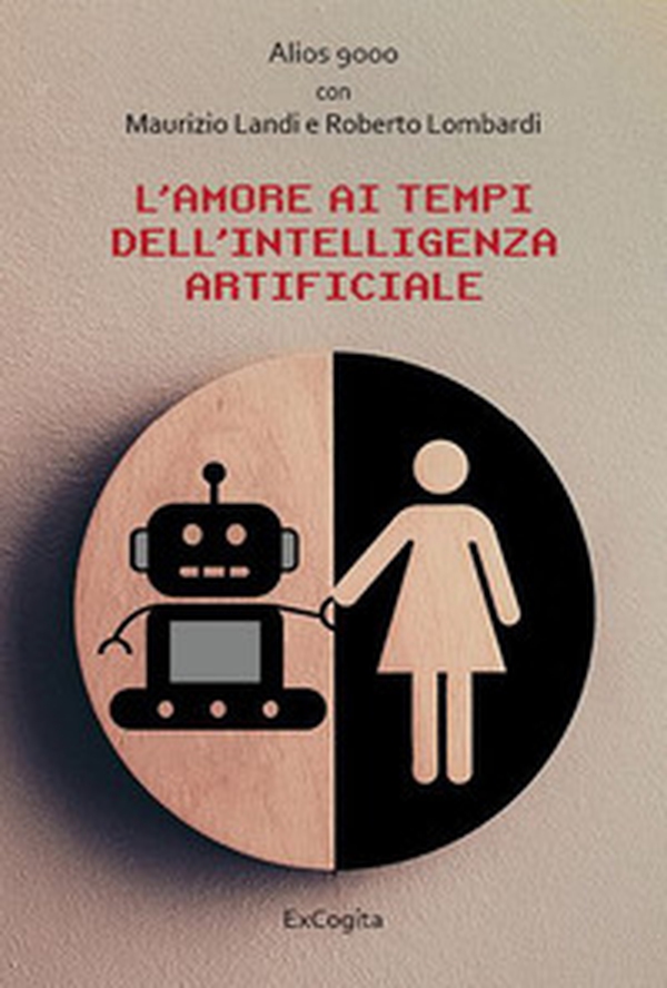 L'amore ai tempi dell'intelligenza artificiale - Librerie.coop L'amore ai tempi dell'intelligenza artificiale - Librerie.coop
