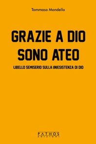 Grazie a Dio sono ateo. Libello semiserio sulla (in)esistenza di dio - Librerie.coop