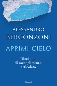 Aprimi cielo. Dieci anni di raccoglimento, articolato - Librerie.coop