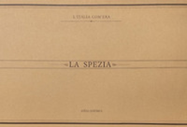 La Spezia. Immagini del passato - Librerie.coop La Spezia. Immagini del passato - Librerie.coop