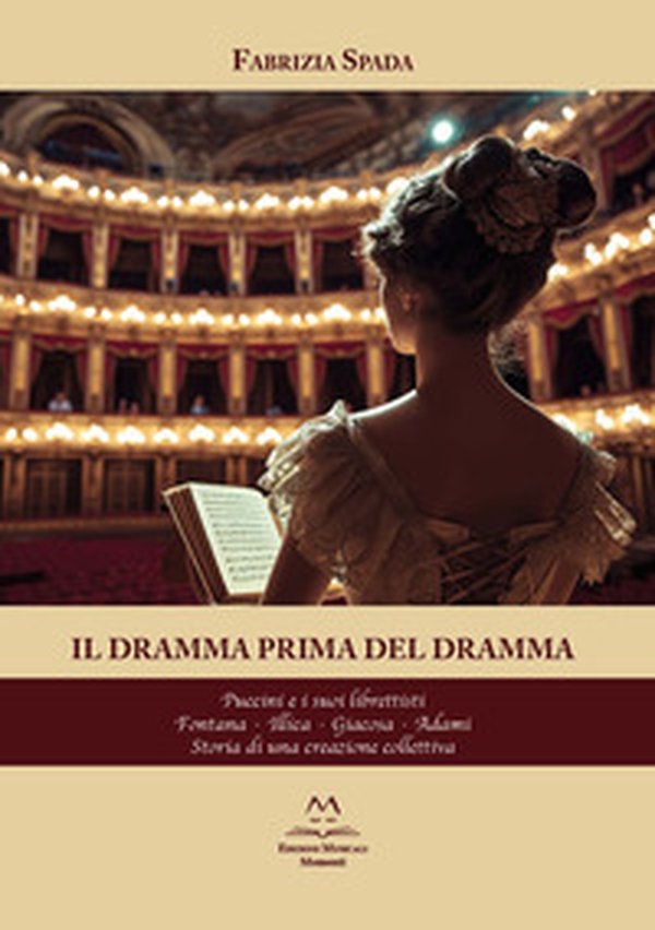Il dramma prima del dramma. Puccini e i suoi librettisti. Fontana, Illica, Giacosa, Adami. Storia di una creazione collettiva - Librerie.coop