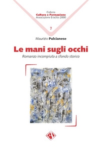 Le mani sugli occhi. Romanzo incompiuto a sfondo storico - Librerie.coop Le mani sugli occhi. Romanzo incompiuto a sfondo storico - Librerie.coop