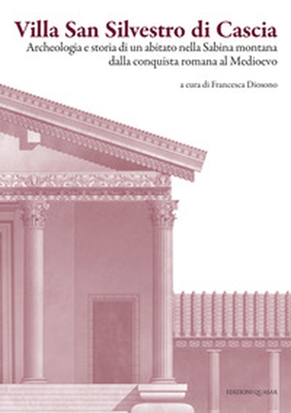 Villa San Silvestro di Cascia. Archeologia e storia di un abitato nella Sabina montana dalla conquista romana al Medioevo - Librerie.coop Villa San Silvestro di Cascia. Archeologia e storia di un abitato nella Sabina montana dalla conquista romana al Medioevo - Librerie.coop