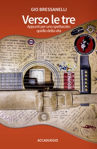 Verso le tre. Appunti per uno spettacolo: quello della vita - Librerie.coop Verso le tre. Appunti per uno spettacolo: quello della vita - Librerie.coop