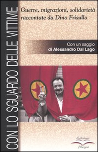 Con lo sguardo delle vittime. Guerre, migrazioni, solidarietà raccontate da Dino Frisullo - Librerie.coop