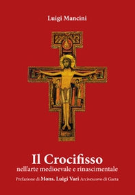 Il Crocifisso. Nell'arte medioevale e rinascimentale - Librerie.coop
