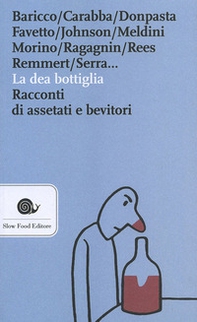 La dea bottiglia. Racconti di assetati e bevitori - Librerie.coop La dea bottiglia. Racconti di assetati e bevitori - Librerie.coop