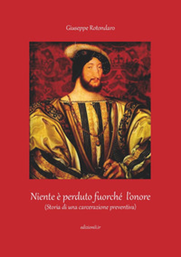 Niente è perduto fuorché l'onore. (Storia di una carcerazione preventiva - Librerie.coop Niente è perduto fuorché l'onore. (Storia di una carcerazione preventiva - Librerie.coop
