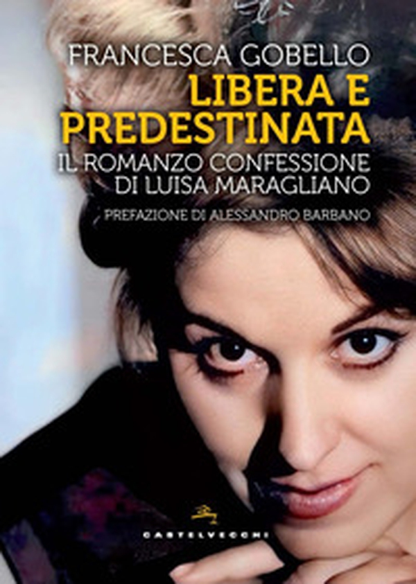 Libera e predestinata. Il romanzo confessione di Luisa Maragliano - Librerie.coop Libera e predestinata. Il romanzo confessione di Luisa Maragliano - Librerie.coop