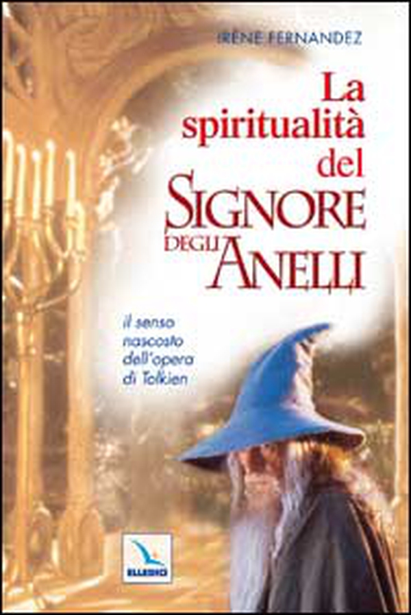 La spiritualità del «Signore degli anelli». Il senso nascosto dell'opera di Tolkien - Librerie.coop La spiritualità del «Signore degli anelli». Il senso nascosto dell'opera di Tolkien - Librerie.coop