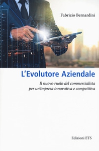 L'evolutore aziendale. Il nuovo ruolo del commercialista per un'impresa innovativa e competitiva - Librerie.coop