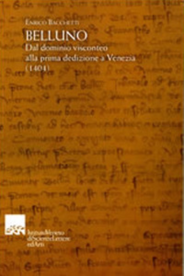 Belluno. Dal dominio visconteo alla prima dedizione a Venezia (1404) - Librerie.coop Belluno. Dal dominio visconteo alla prima dedizione a Venezia (1404) - Librerie.coop