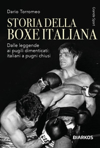 Storia della boxe italiana. Dalle leggende ai pugili dimenticati: italiani a pugni chiusi - Librerie.coop