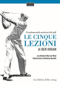 Le cinque lezioni di Ben Hogan. I fondamentali moderni del golf - Librerie.coop