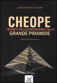 Cheope. I segreti della costruzione della grande piramide - Librerie.coop