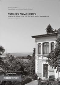 Nutrendo anima e corpo. Itinerari di delizia tra le ville del Sacro Monte sopra Varese. Ediz. italiana e inglese - Librerie.coop