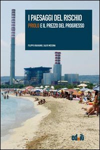 I paesaggi del rischio. Priolo e il prezzo del progresso - Librerie.coop