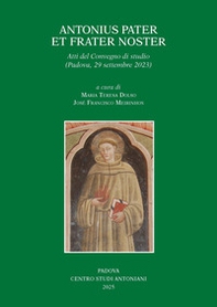 Antonius pater et frater noster. Atti del Convegno di studio (Padova, 29 settembre 2023) - Librerie.coop