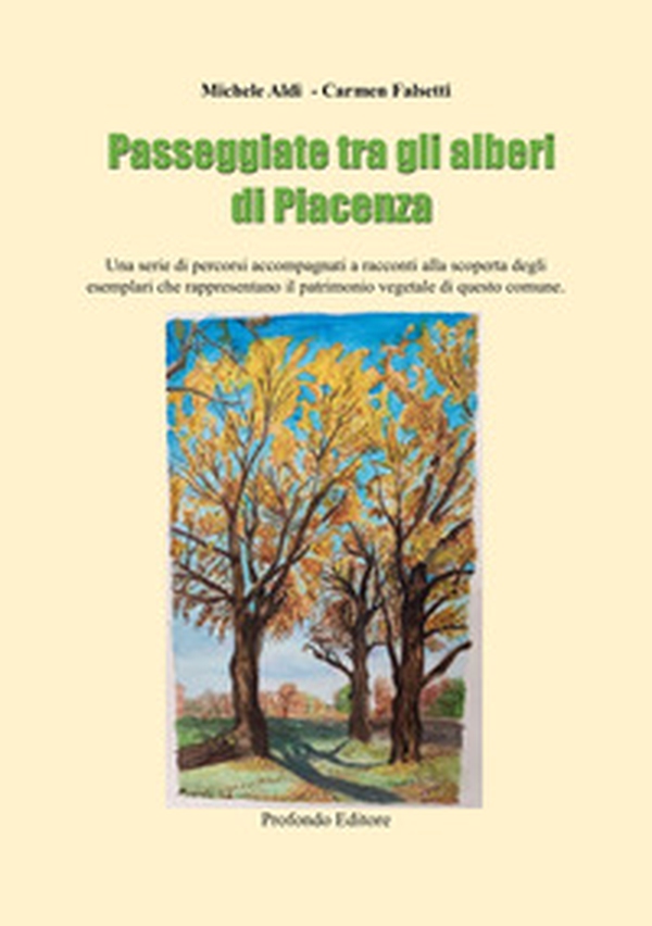 Passeggiate tra gli alberi di Piacenza. Una serie di percorsi accompagnati a racconti alla scoperta degli esemplari che rappresentano il patrimonio vegetale di questo comune - Librerie.coop Passeggiate tra gli alberi di Piacenza. Una serie di percorsi accompagnati a racconti alla scoperta degli esemplari che rappresentano il patrimonio vegetale di questo comune - Librerie.coop