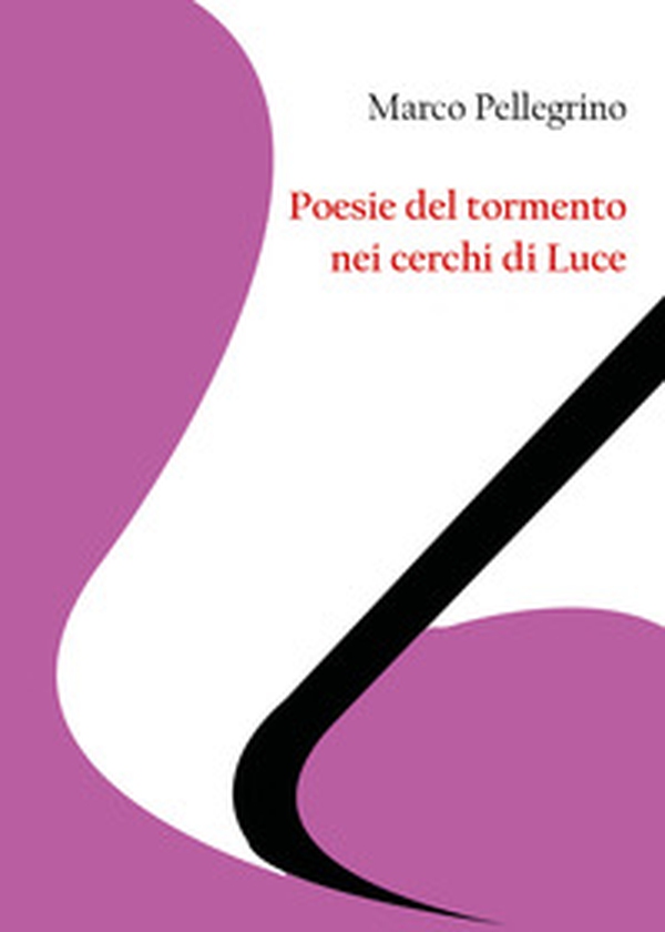 Poesie del tormento nei cerchi di Luce - Librerie.coop Poesie del tormento nei cerchi di Luce - Librerie.coop
