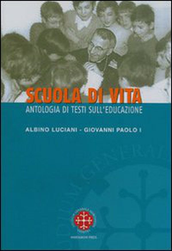 Scuola di vita. Antologia di testi sull'educazione. Albino Luciani Giovanni Paolo I - Librerie.coop Scuola di vita. Antologia di testi sull'educazione. Albino Luciani Giovanni Paolo I - Librerie.coop