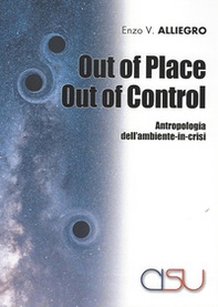 Out of place out of control. Antropologia dell'ambiente in crisi - Librerie.coop