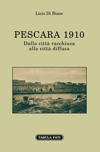 Pescara 1910. Dalla città racchiusa alla città diffusa - Librerie.coop Pescara 1910. Dalla città racchiusa alla città diffusa - Librerie.coop
