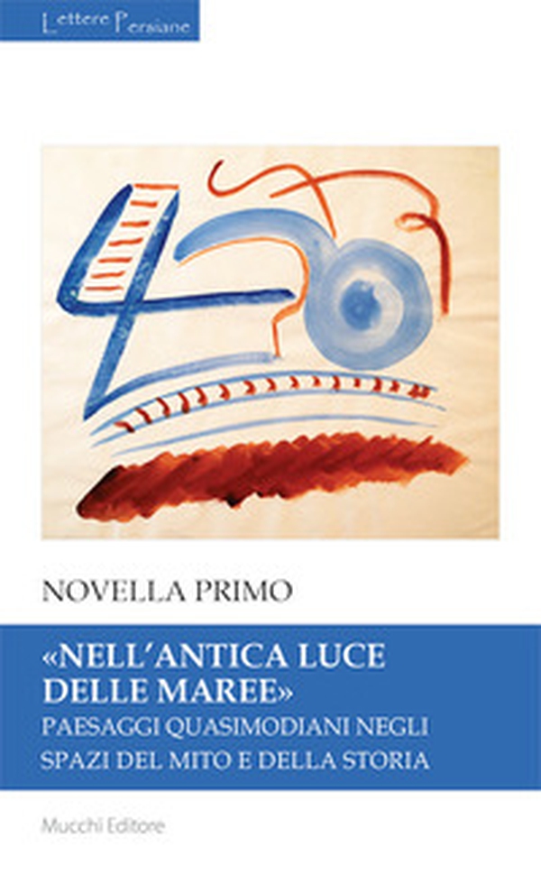 «Nell'antica luce delle maree». Paesaggi quasimodiani negli spazi del mito e della storia - Librerie.coop