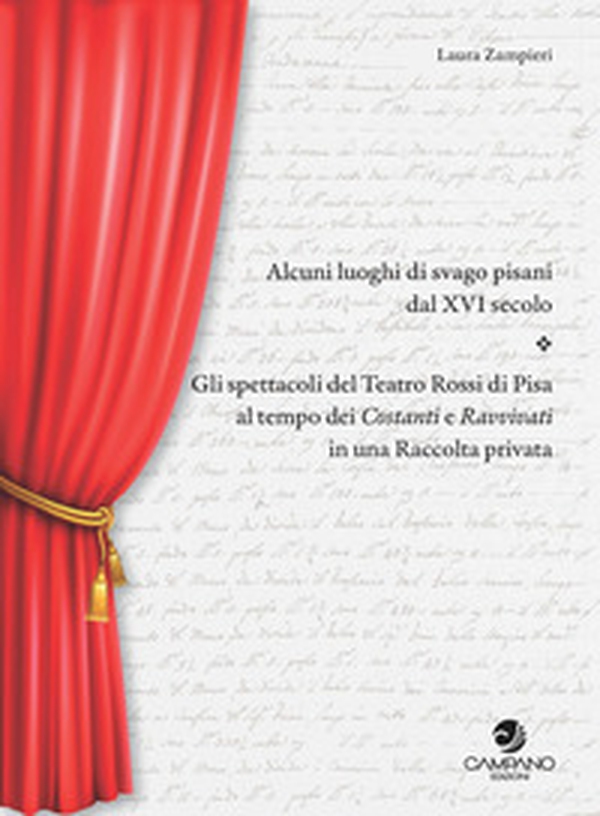 Alcuni luoghi di svago pisani dal XVI secolo. Gli spettacoli del teatro Rossi di Pisa al tempo dei Costanti e Ravvivati in una raccolta privata - Librerie.coop Alcuni luoghi di svago pisani dal XVI secolo. Gli spettacoli del teatro Rossi di Pisa al tempo dei Costanti e Ravvivati in una raccolta privata - Librerie.coop