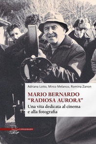 Mario Bernardo «Radiosa Aurora». Una vita dedicata al cinema e alla fotografia - Librerie.coop Mario Bernardo «Radiosa Aurora». Una vita dedicata al cinema e alla fotografia - Librerie.coop