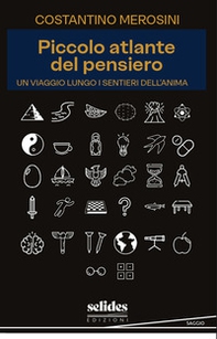 Piccolo atlante del pensiero. Un viaggio lungo i sentieri dell'anima - Librerie.coop