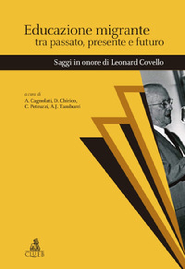 Educazione migrante tra passato, presente e futuro. Saggi in onore di Leonard Covello - Librerie.coop Educazione migrante tra passato, presente e futuro. Saggi in onore di Leonard Covello - Librerie.coop