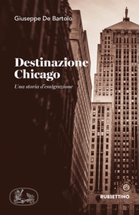 Destinazione Chicago. Una storia d'emigrazione - Librerie.coop