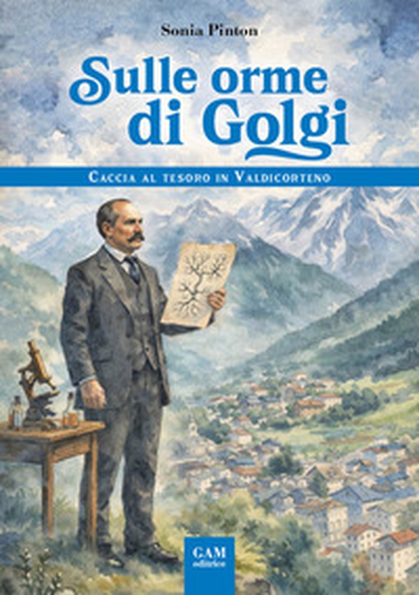 Sulle orme di Golgi. Caccia al tesoro in Valdicorteno - Librerie.coop