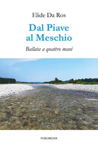Dal Piave al Meschio. Ballata a quattro mani - Librerie.coop