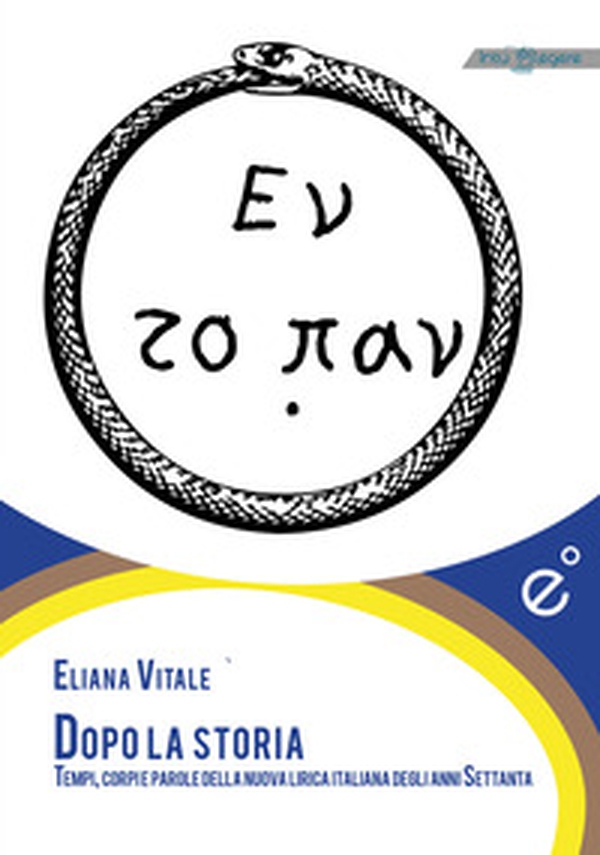 Dopo la storia. Tempi, corpi e parole della nuova lirica italiana degli anni Settanta - Librerie.coop