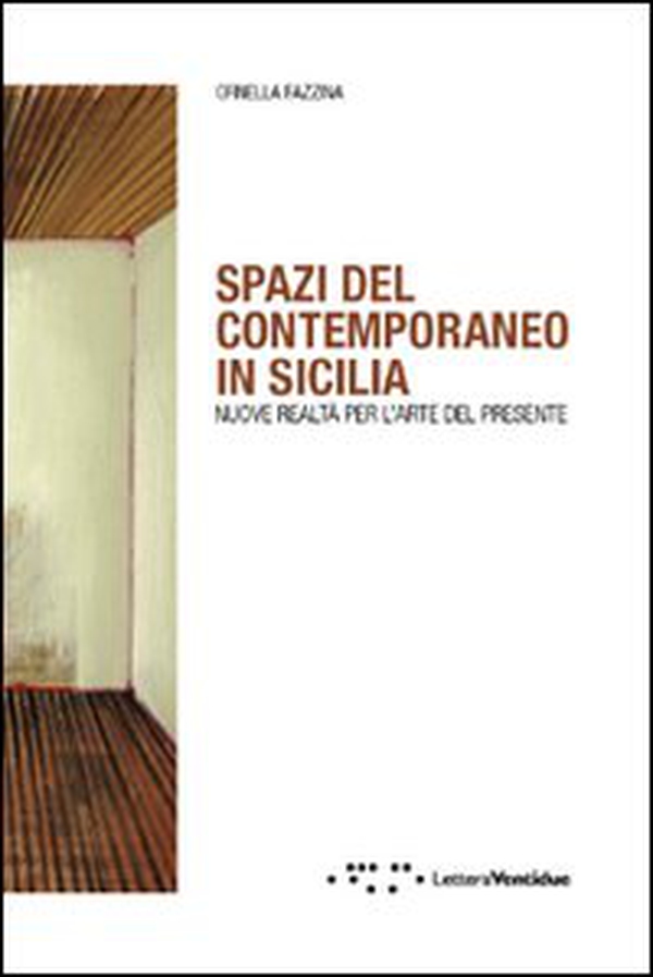 Spazi del contemporaneo in Sicilia. Nuove realtà per l'arte del presente - Librerie.coop Spazi del contemporaneo in Sicilia. Nuove realtà per l'arte del presente - Librerie.coop