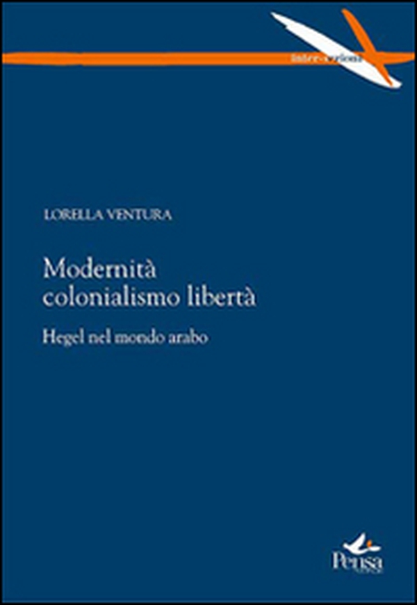 Modernità colonialismo libertà. Hegel nel mondo arabo - Librerie.coop Modernità colonialismo libertà. Hegel nel mondo arabo - Librerie.coop