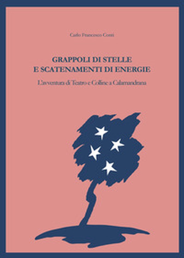 Grappoli di stelle e scatenamenti di energie. L'avventura di Teatro e Colline a Calamandrana - Librerie.coop