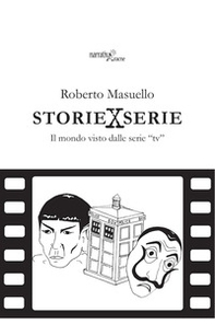 Storie x serie. Il mondo visto dalle serie «tv» - Librerie.coop