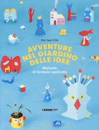Avventure nel giardino delle idee. Manuale di fantasia applicata - Librerie.coop