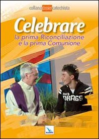 Celebrare la prima riconciliazione e la prima comunione - Librerie.coop